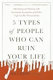 5 Types of People Who Can Ruin Your Life: Identifying and Dealing with Narcissists, Sociopaths, and Other...