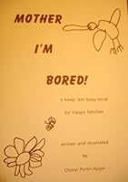 Mother I'm Bored! A keep'em busy book for happy families. B001BI96TQ Book Cover