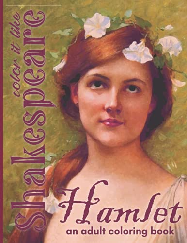 Hamlet an Adult Coloring Book Color It Like Shakespeare: A Literary Classic Tragedy with Illustrated Detailed Scenes and Quotes from the Stage Play | ... Works Collection with Commentary and Analysis