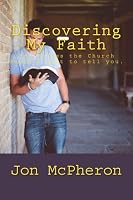 Discovering My Faith: The things the Church doesn't want to tell you. 1986467538 Book Cover