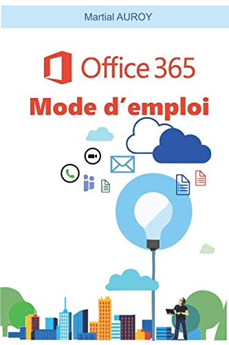 Office 365 Mode d'emploi: Petit manuel d'Office 365 (French Edition)