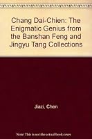 Chang Dai-Chien: The Enigmatic Genius, from the Banshan Feng and Jingyu Tant Collections 9814068217 Book Cover