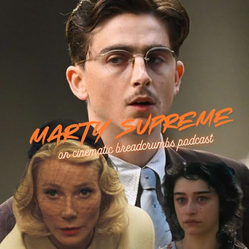 #81: &ldquo;Marty Supreme&rdquo; (2025) & men ruining their own lives