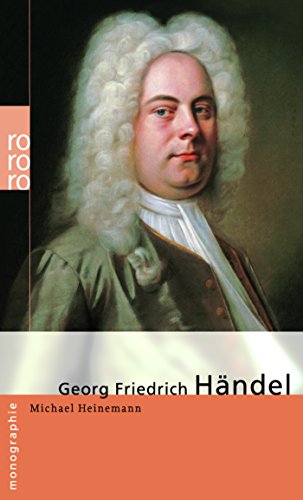 Georg Friedrich Haendel: In Selbstzeugnissen und Bilddokumenten Georg Friedrich Haendel: In Selbstzeugnissen und Bilddokumenten