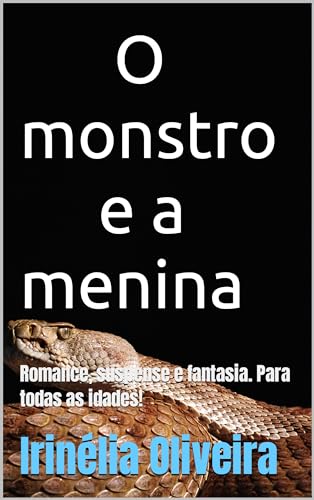 O monstro e a menina: Romance, suspense e fantasia. Para todas as idades!
