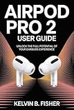  AIRPOD PRO 2 USER GUIDE: Unlock the Full Potential of Your Earbuds Experience (English Edition)