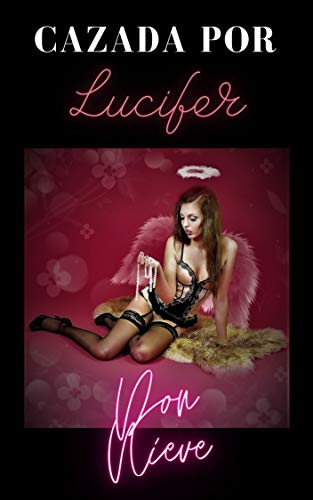 Cazada por Lucifer: (Erótica de Fantasía Oscura y Humor Negro) (Erótica Don Nieve)