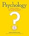 Psychology: Essential Thinkers, Classic Theories, and How They Inform Your World