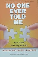 No One Ever Told Me Your Guide to Living Benefits the Best Kept Secret in America by Richard D. Drazien (2012, Paperback) 1467546127 Book Cover