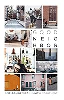 Good Neighbor: A Fieldguide to Community Engagement 109856748X Book Cover
