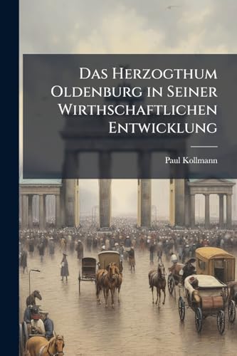 Das Herzogthum Oldenburg in Seiner Wirthschaftlichen Entwicklung (German Edition)