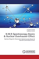 N.M.R Spectroscopy Basics & Nuclear Overhauser Effect: Nuclear Magnetic Resonance Spectroscopy Basics & Nuclear Overhauser Effect 3659268445 Book Cover