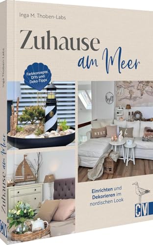 Zuhause am Meer: Einrichten und Dekorieren im nordischen Look. Farbkonzepte, DIYs und Deko-Tipps