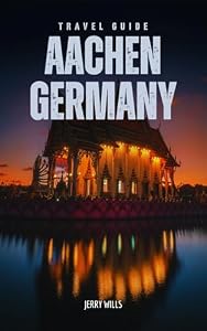 Travel Guide to Aachen, Germany: A Journey to the Historic Old Town
