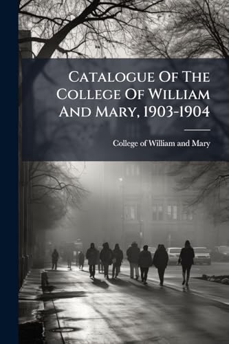 Catalogue Of The College Of William And Mary, 1903-1904