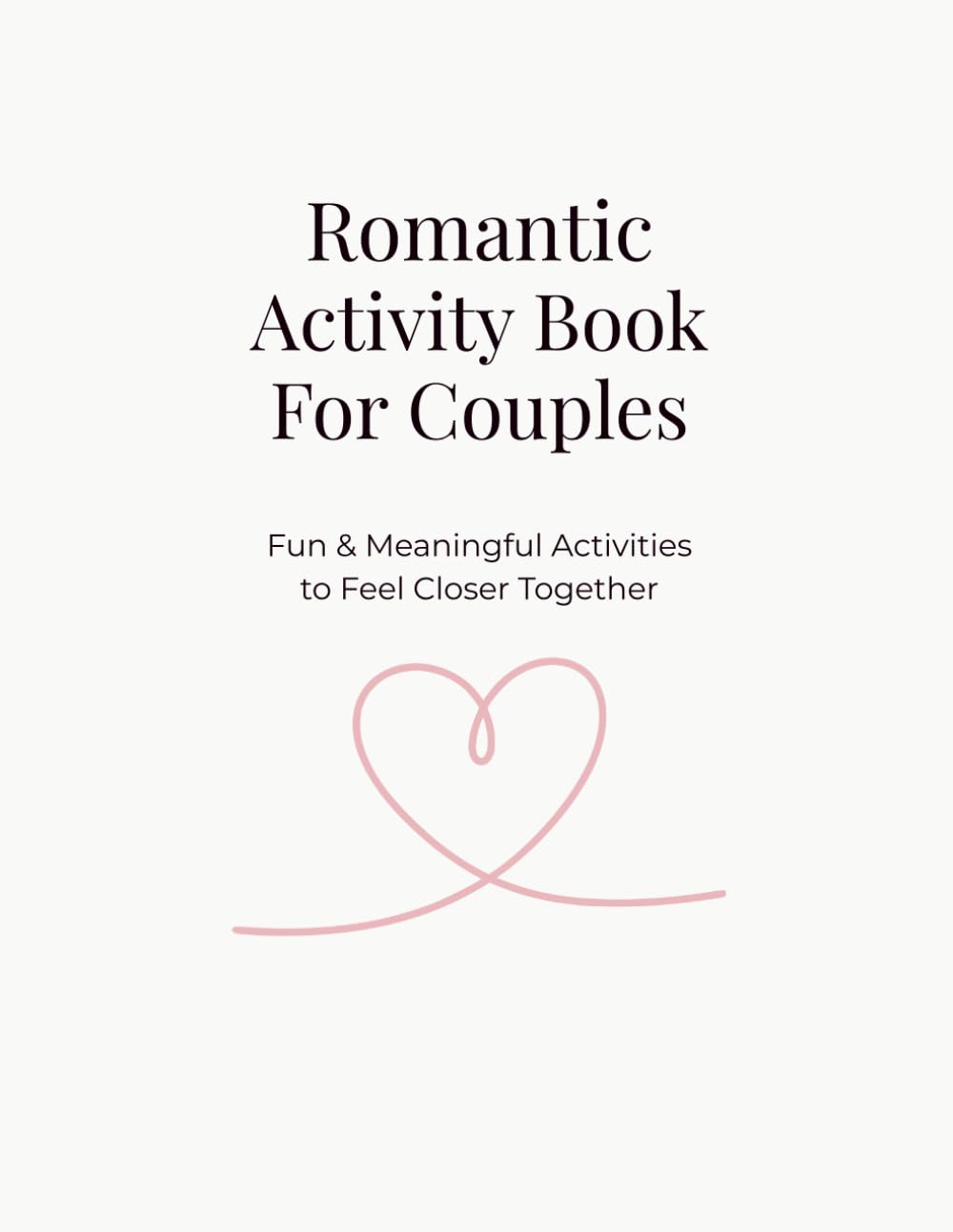Romantic Activity Book For Couples: Fun & Meaningful Activities to Build Connection, Improve Communication, and Feel Closer Together