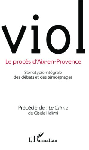 Viol: Le procès d'Aix-en-Provence Précédé de Le Crime de Gisèle Halimi - Précédé de Le Crime de Gisèle Halimi