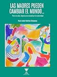  Las madres pueden cambiar el mundo... pero no solas: dejemos de romantizar la maternidad