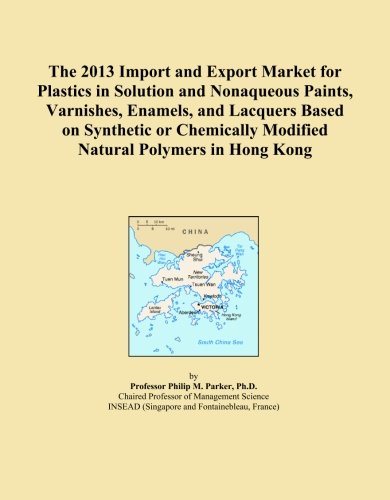 The 2013 Import and Export Market for Plastics in Solution and Nonaqueous Paints, Varnishes, Enamels, and Lacquers Based on Synthetic or Chemically Modified Natural Polymers in Hong Kong