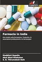 Farmacia in India: Uno studio sulla formazione, l'industria, le associazioni professionali e le farmacopee (Italian Edition) 6203908789 Book Cover