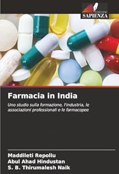 Farmacia in India: Uno studio sulla formazione, l'industria, le associazioni professionali e le farmacopee (Italian Edition)