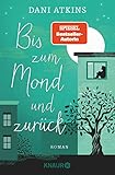 Bis zum Mond und zurück: Roman  Ganz großes Gefühlskino von SPIEGEL-Bestseller-Autorin Dani Atkins