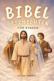 Die schönsten Bibelgeschichten für Kinder - Von Adam und Eva über Abraham und Mose bis hin zu Jesus: Inspirierende Geschichten aus der Bibel zum Vorlesen oder zum Selberlesen