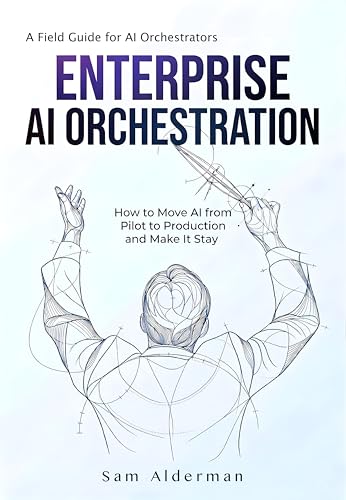 Enterprise AI Orchestration: A Field Guide for AI Orchestrators