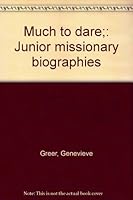 Much to dare;: Junior missionary biographies B0006AULEO Book Cover