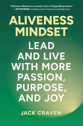 Aliveness Mindset: Lead and Live with More Passion, Purpose, and Joy