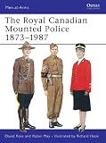 Royal Canadian Mounted Police, 1873-1987 (Men-At-Arms Series, 197)