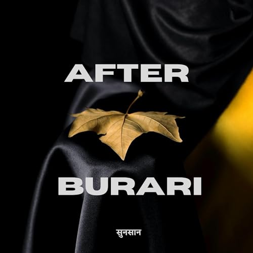 A Family in Burari - Part Four: After Burari