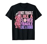 Not Fragile Like A Flower Fragile Like A Bomb Tee