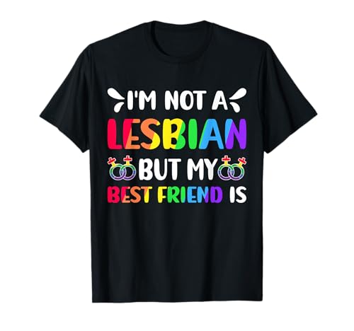 I'm Not A Lesbian But My Best Friend Is Lesbian Pride Month T-Shirt