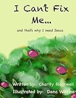 I Can't Fix Me: and that's why I need Jesus 1097501647 Book Cover