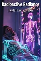 Radioactive Radiance: Illuminating the Human Body Through Nuclear Medicine's Advancements B0DXQFD5XJ Book Cover