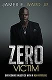 Zero Victim: Overcoming Injustice With a New Attitude
