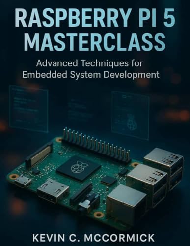 Raspberry Pi 5 Masterclass: Advanced Techniques for Embedded System Development (programming gig Book 3)