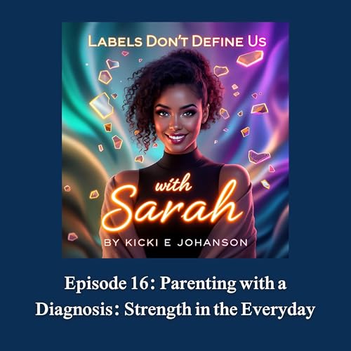 Episode 16: Parenting with a Diagnosis: Strength in the Everyday