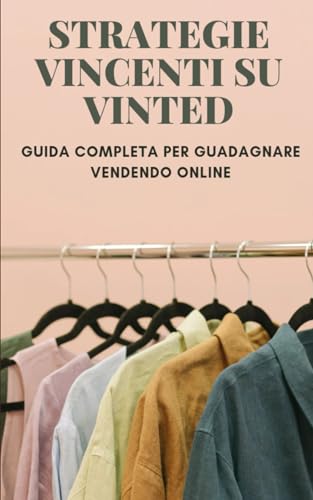 Strategie vincenti su Vinted: Guida completa per Guadagnare vendendo Online