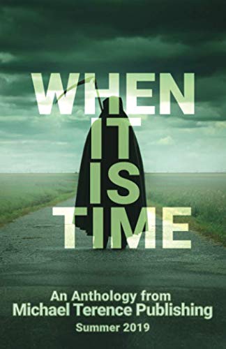 When It Is Time: An Anthology from Michael Terence Publishing