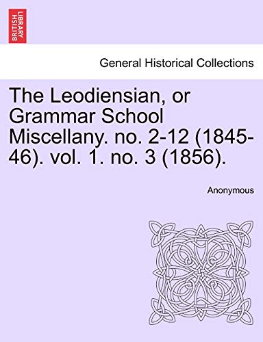The Leodiensian, or Grammar School Miscellany. No. 2-12 (1845-46). Vol. 1. No. 3 (1856).
