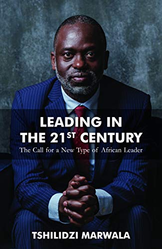 Amazon Com Leading In The 21st Century The Call For A New Type Of African Leader Ebook Marwala Tshilidzi Kindle Store