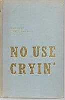 No Use Cryin' B000MU3KQY Book Cover