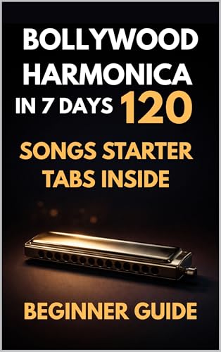 BOLLYWOOD HARMONICA - How I Learnt Mouth Organ In 7 Days: 120 Bollywood songs starter tabs inside. Beginner guide with Indian songs (Bollywood Music Series)