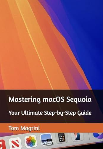 Mastering macOS Sequoia: Your Ultimate Step-by-Step Guide