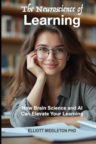 The Neuroscience Of Learning: How Brain Science And Ai Can Elevate Your Learning