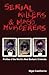 Serial Killers and Mass Murderers: Profiles of the World's Most Barbaric Criminals