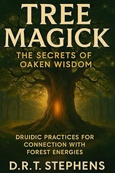 Tree Magick: The Secrets of Oaken Wisdom: Druidic Practices for Connection with Forest Energies