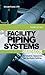 Facility Piping Systems Handbook: For Industrial, Commercial, and Healthcare Facilities (Mechanical Engineering)